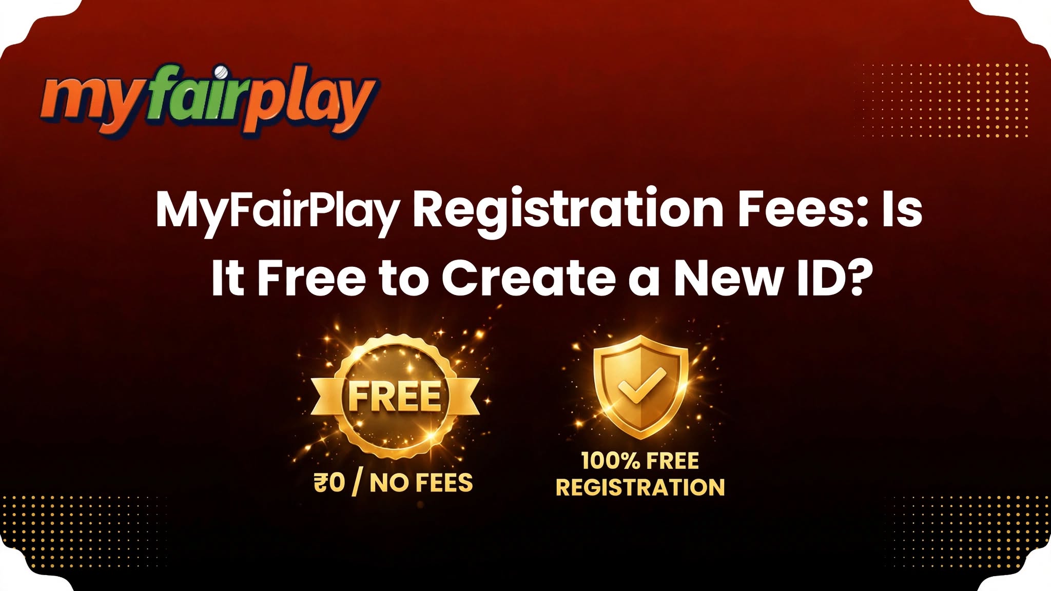 MyFairPlay registration fees - is it free to create a new ID, ₹0 no fees, 100% free registration, myfairplay registration free process